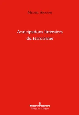 Anticipations littéraires du terrorisme, Rimbaud, Melville, Conrad, Tchékhov, Troyat, Kafka, Camus et Ramuz