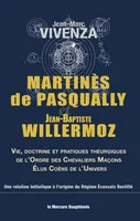 Martinès de Pasqually et Jean-Baptiste Willermoz, Vie, doctrine et pratiques théurgiques de l'Ordre des Chevaliers Maçons