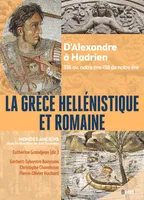 La Grèce hellénistique et romaine, D'Alexandre le Grand à Hadrien (336 avant notre ère-138 de notre ère)