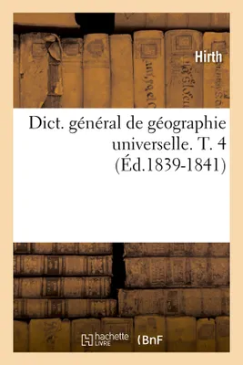 Dict. général de géographie universelle. T. 4 (Éd.1839-1841)