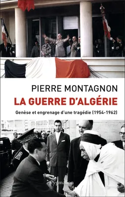 La Guerre d'Algérie, Genèse et engrenage d'une tragédie (1954-1962)
