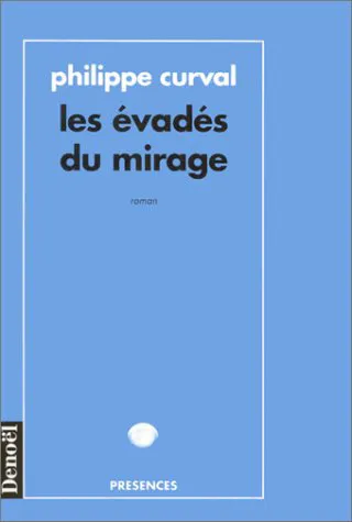 Livres Littératures de l'imaginaire Science-Fiction Les Évadés du mirage, roman Philippe Curval