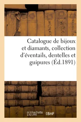 Catalogue de bijoux et diamants, collection d'éventails, dentelles et guipures anciennes