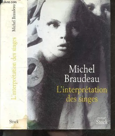 Livres Littérature et Essais littéraires Romans contemporains Francophones L'interprétation des singes, roman Michel Braudeau