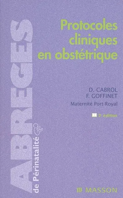 Livres Santé et Médecine Médecine Généralités Protocoles cliniques en obstétrique Dominique Cabrol, François Goffinet