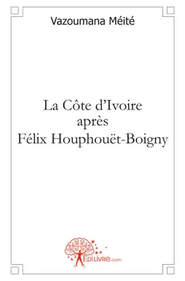 La Côte d'Ivoire après Félix Houphouët-Boigny