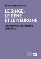 Le singe, le gène et le neurone, Du retour du biologisme en France