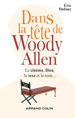 Dans la tête de Woody Allen, Le cinéma, Dieu, le sexe et le reste...