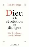 Dieu et la révolution du dialogue. L'ère des échanges entre les religions, l'ère des échanges entre les religions