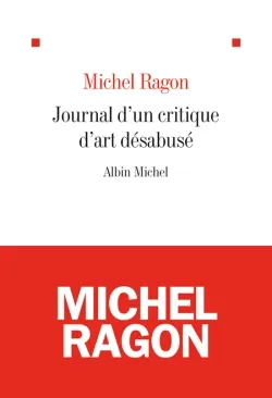 Livres Arts Photographie Journal d'un critique d'art désabusé Michel Ragon