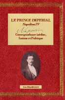 Livre I, Le Prince Impérial, Napoléon IV - Correspondance inédite, intime et politique