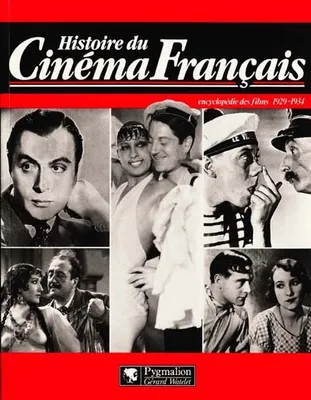 Histoire du cinema francais - encyclopedie des films 1929-1934 (broche), - L'EDITION DU CENTENAIRE 696 FILMS
