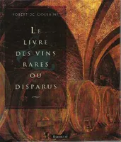 Le livre des vins rares ou disparus Goulaine, Robert de
