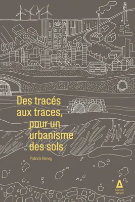 Des tracés aux traces, Pour un urbanisme des sols
