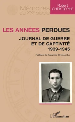 Les années perdues, Journal de guerre et de captivité - 1939-1945