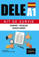 Espagnol. DELE A1. Kit de Survie. Grammaire • Vocabulaire • Exercices corrigés