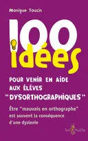100 idées pour venir en aide aux élèves dysorthographiques 