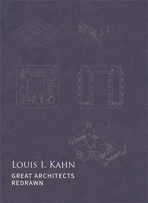 Great Architects Redrawn : Louis I. Kahn /anglais