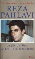 Reza Pahlavi, Le fils du Shah, de l'exil à la reconquête