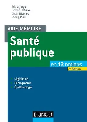 Aide-mémoire - Santé publique - 2e éd., En 13 notions - Législation, Démographie, Épidémiologie