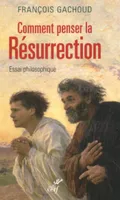 Comment penser la Résurrection