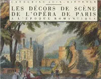 Les Décors de scène de l'Opéra de Paris à l'époque romantique
