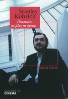 Stanley Kubrick, L Humain, Ni Plus Ni Moins