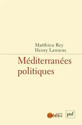 Livres Sciences Humaines et Sociales Géopolitique MEDITERRANEES POLITIQUES Matthieu Rey, Henry Laurens