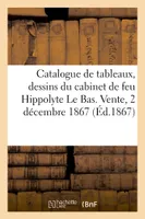Catalogue de tableaux, dessins anciens et modernes du cabinet de feu Hippolyte Le Bas