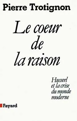 Le Coeur de la raison, Husserl et la crise du monde moderne