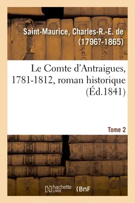 Le Comte d'Antraigues, 1781-1812, roman historique. Tome 2