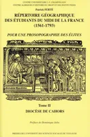 Répertoire géographique des étudiants du midi de la France, Tome 2, Diocèse de Cahors, REPERTOIRE GEOGRAPHIQUE DES ETUDIANTS DU MIDI DE LA FRANCE (1561-1793). TOME II, 1561-1793