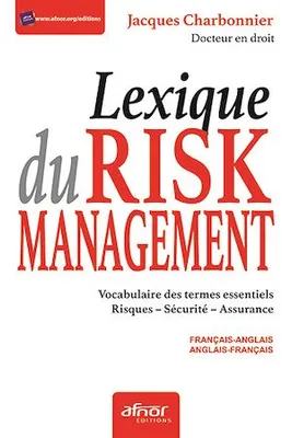 Lexique du Risk management, Vocabulaire des termes essentiels Risques, sécurité et assurance - Français-anglais et anglais-français
