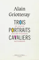 Trois portraits cavaliers, [De Gaulle, Giscard d'Estaing, Mitterrand]