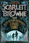 Scarlett et Browne, Scarlett & Browne, tome 1 : Récits de leurs incroyables exploits et crimes