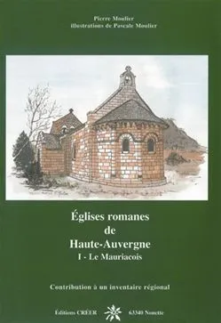 Églises romanes de Haute-Auvergne., I, Le Mauriacois, Eglises romanes de Haute Auvergne -Tome 1-Le Mauriacois, Le Mauriacois