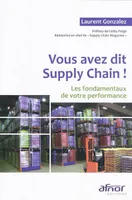 Vous avez dit Supply Chain !, Les fondamentaux de votre performance