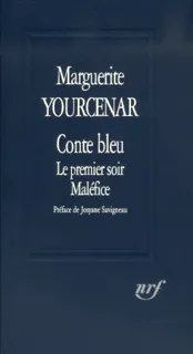 Conte bleu / Le Premier soir / Maléfice Marguerite Yourcenar