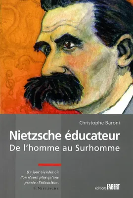 Nietzsche éducateur. De l'homme au surhomme, de l'homme au surhomme