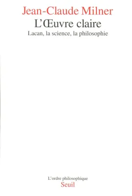 L'Oeuvre claire - Lacan, la science, la philosophie