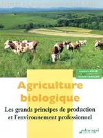 Agriculture biologique : Les grands principes de production, les grands principes de production et l'environnement professionnel