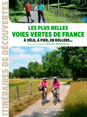 Les plus belles voies vertes de France , à vélo, à pied, en rollers...