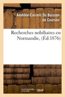 Recherches nobiliaires en Normandie, (Éd.1876)