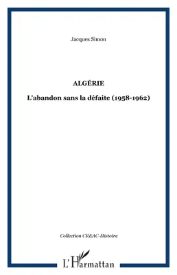 Algérie, L'abandon sans la défaite (1958-1962)