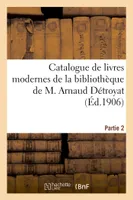 Catalogue de livres modernes de la bibliothèque de M. Arnaud Détroyat. Partie 2, Vente, Paris, rue des Bons-Enfants, 14 novembre 1906