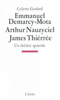 Emmanuel Demarcy-Mota, Arthur Nauzyciel, James Thiérrée, Un théâtre apatride, un théâtre apatride