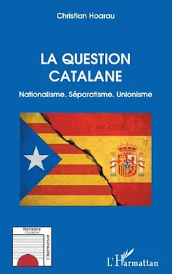 La question catalane, Nationalisme. Séparatisme. Unionisme