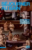 Séjourner au bain, Le thermalisme entre médecine et société (xive-XVIe siècle)