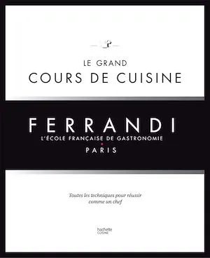 Le grand cours de cuisine FERRANDI, L'école française de gastronomie