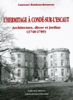 L'Hermitage à Condé-sur-l'Escaut, Architecture, décor et jardins (1748-1789)